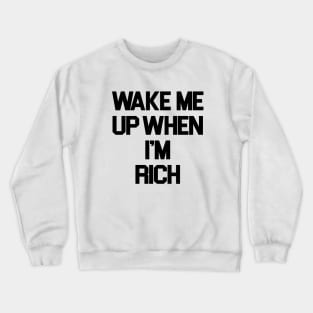 Wake Me Up When I'm Rich Crewneck Sweatshirt